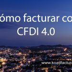 CFDI 4.0 – Cómo hacer una factura CFDI 4.0 paso a paso